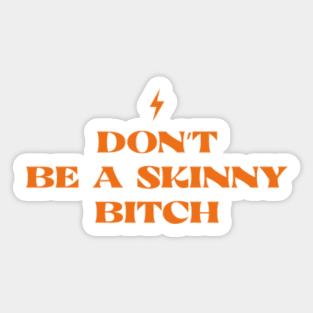 Don't Be Skinny B!cth Sticker